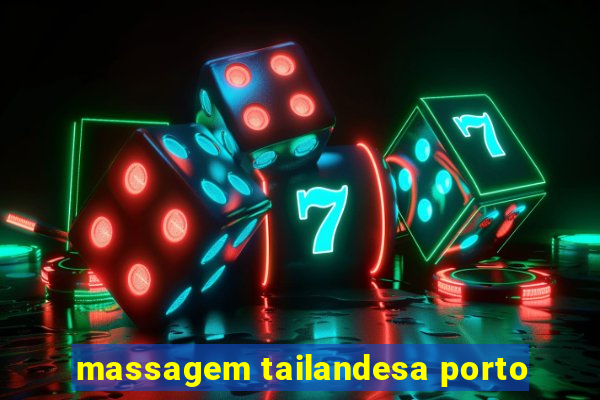 massagem tailandesa porto